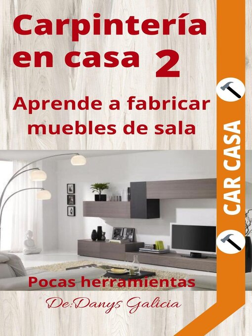 Title details for Aprende a fabricar muebles de sala. Pocas herramientas. by Danys Galicia - Available